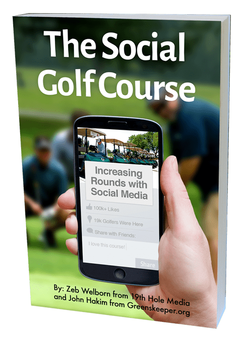 The Social Golf Course - Increasing Rounds with Social Media by Zeb Welborn and John Hakim
